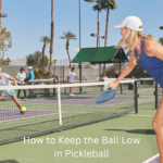 How to Keep the Ball Low in Pickleball