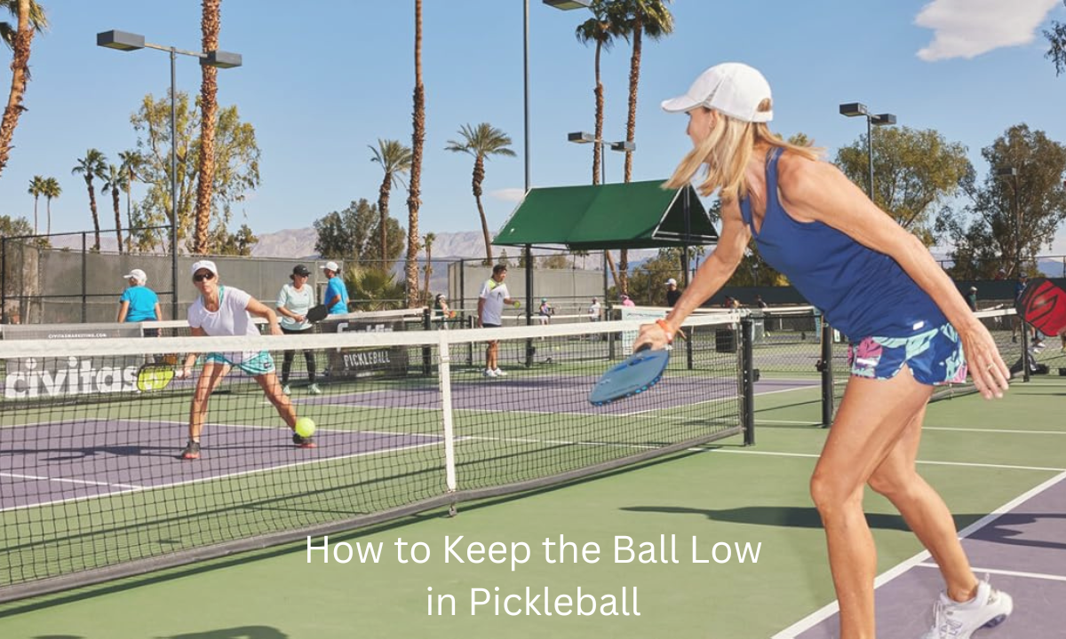 How to Keep the Ball Low in Pickleball